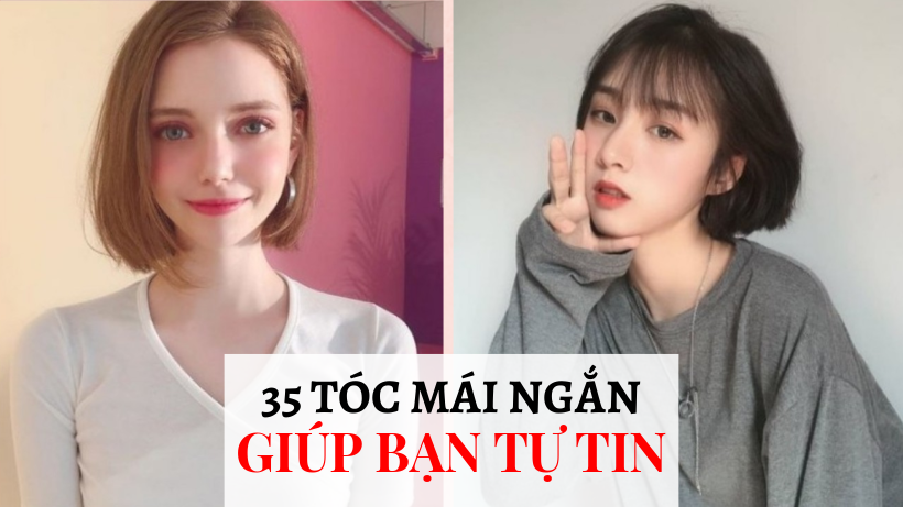 35 Kiểu Mái Cho Tóc Ngắn Đẹp (bật mí cho nàng)