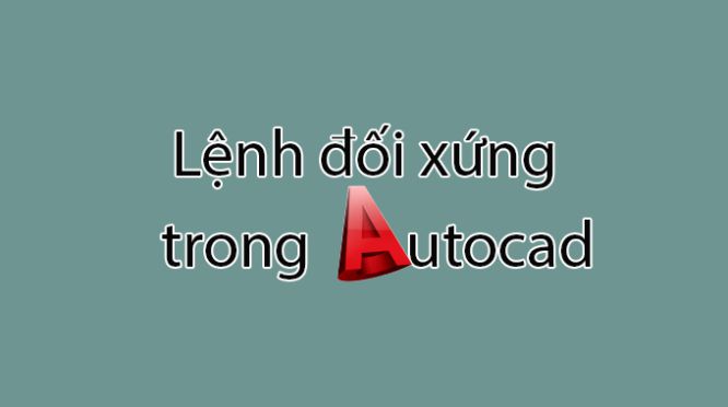 Cách sử dụng lệnh đối xứng trong autocad